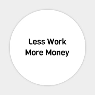 Less Work More Money Magnet